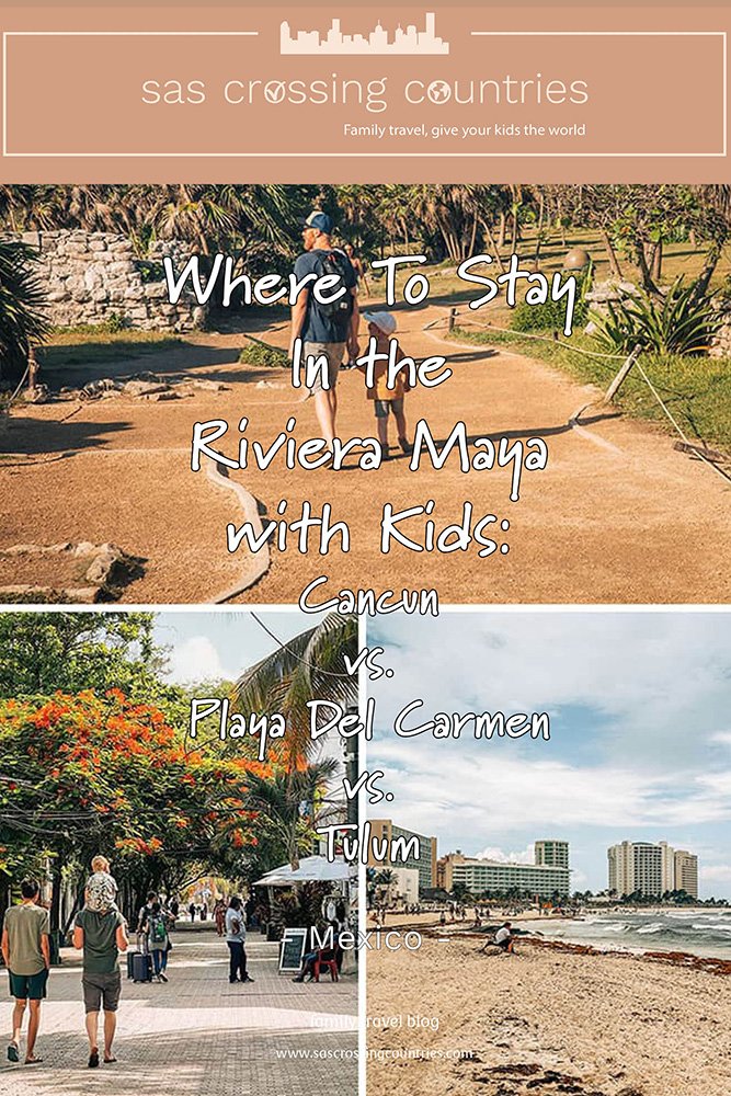 Cover image for a family travel blog post titled "Where to stay in the Riviera Maya with kids: Cancun vs. Playa Del Carmen vs. Tulum" showcasing a collage of 3 images. One of a toddler holding his fathers hand while walking around the Tulum ruins. One with a toddler on the shoulders of his father and his teen brother walking next to him in the streets of Playa Del Carmen and one of a cloudy day at the beach in Cancun. The blog URL "www.sascrossingcountries.com" is visible at the bottom.
