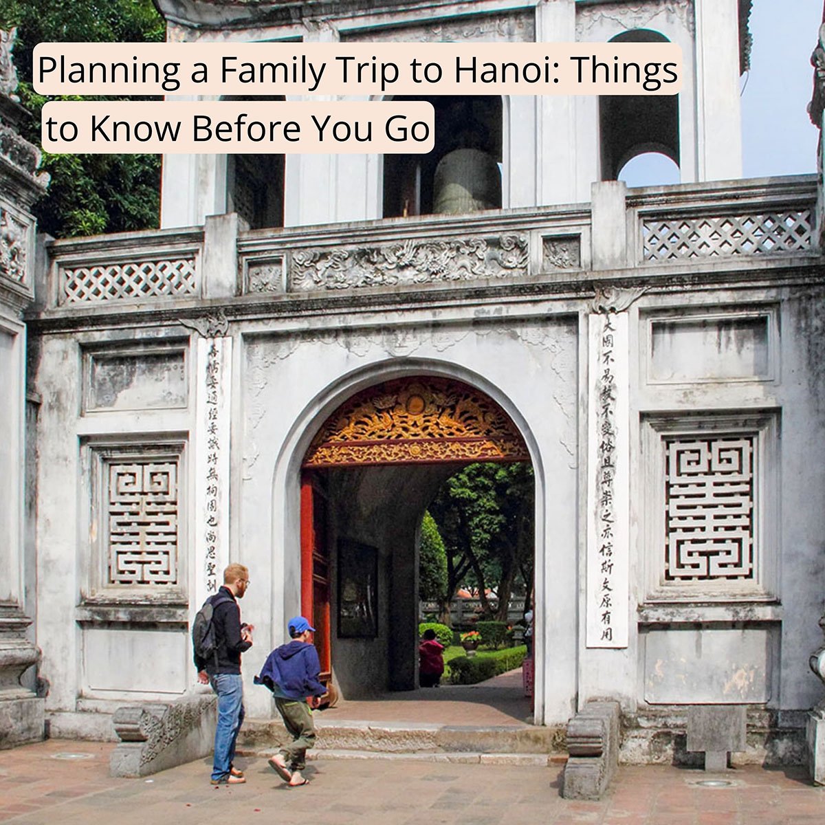 Cover image with the text "Planning a Family Trip to Hanoi: Things to Know Before You Go" clicking this image will bring you to this post on Sas Crossing Countries.